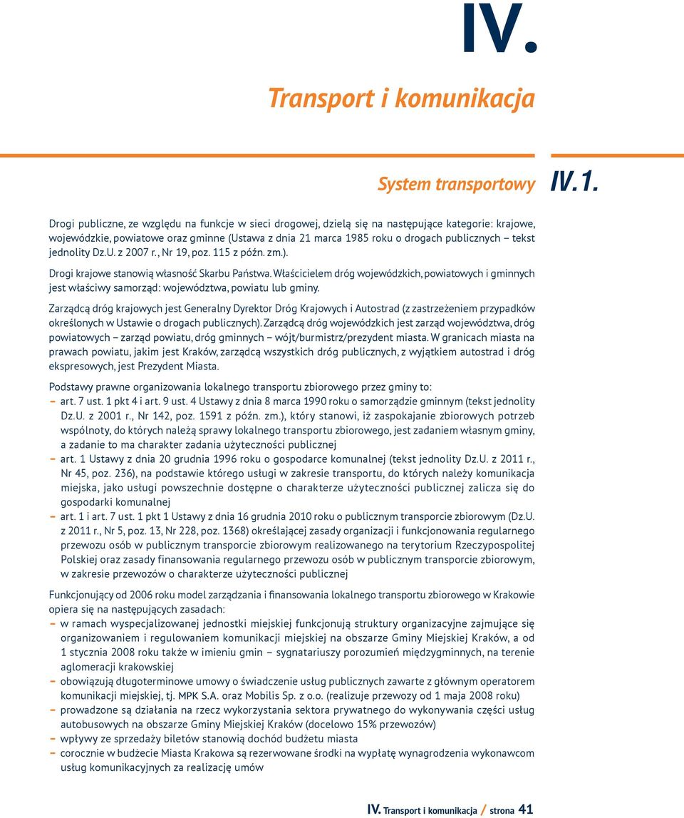 jednolity Dz.U. z 2007 r., Nr 19, poz. 115 z późn. zm.). Drogi krajowe stanowią własność Skarbu Państwa.