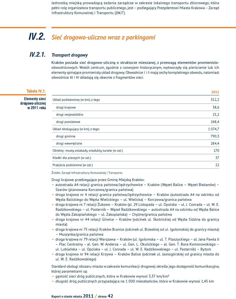 Transport drogowy Kraków posiada sieć drogowo-uliczną o strukturze mieszanej, z przewagą elementów promienistoobwodnicowych.