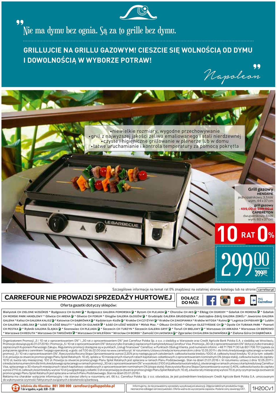 temperatury za pomocą pokrętła Grill gazowy HENDAYE jednopalnikowy, 3,5 kw wym. 44 x 37 cm grill gazowy - 4,00 zł 6,00 zł CAPBRETON dwupalnikowy, 6 kw wym.