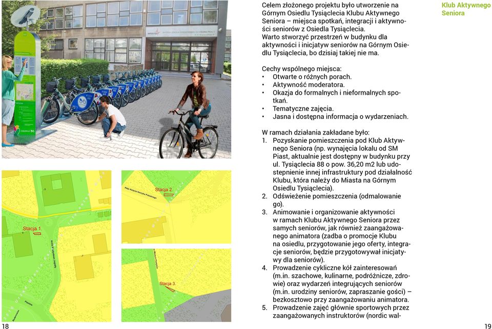 Klub Aktywnego Seniora Cechy wspólnego miejsca: Otwarte o różnych porach. Aktywność moderatora. Okazja do formalnych i nieformalnych spotkań. Tematyczne zajęcia.