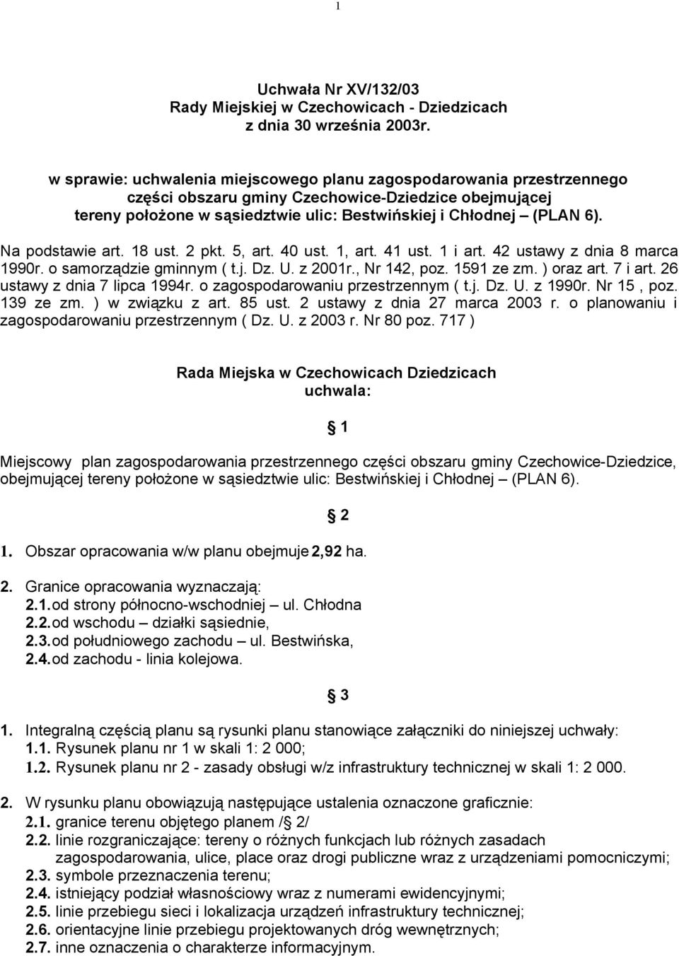 Na podstawie art. 18 ust. 2 pkt. 5, art. 40 ust. 1, art. 41 ust. 1 i art. 42 ustawy z dnia 8 marca 1990r. o samorządzie gminnym ( t.j. Dz. U. z 2001r., Nr 142, poz. 1591 ze zm. ) oraz art. 7 i art.