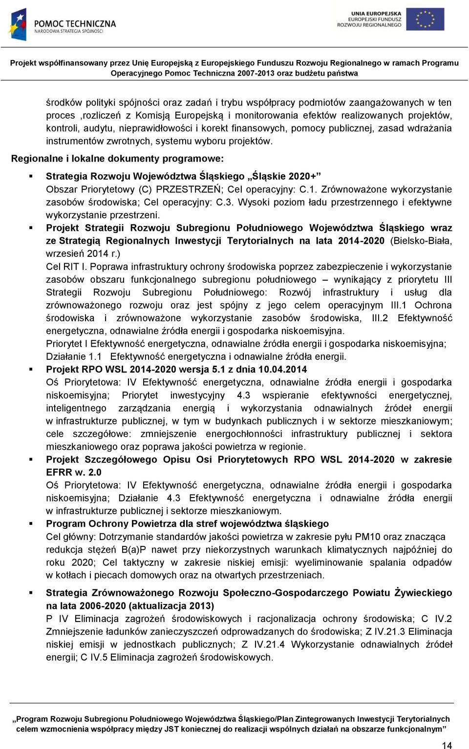 Regionalne i lokalne dokumenty programowe: Strategia Rozwoju Województwa Śląskiego Śląskie 2020+ Obszar Priorytetowy (C) PRZESTRZEŃ; Cel operacyjny: C.1.