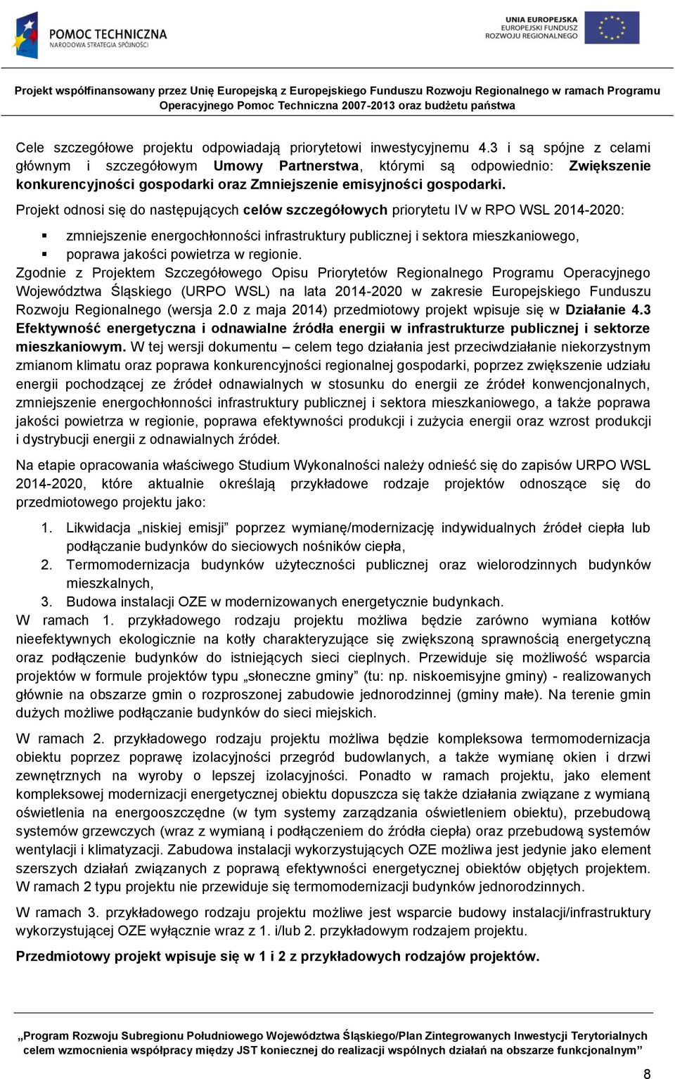 Projekt odnosi się do następujących celów szczegółowych priorytetu IV w RPO WSL 2014-2020: zmniejszenie energochłonności infrastruktury publicznej i sektora mieszkaniowego, poprawa jakości powietrza