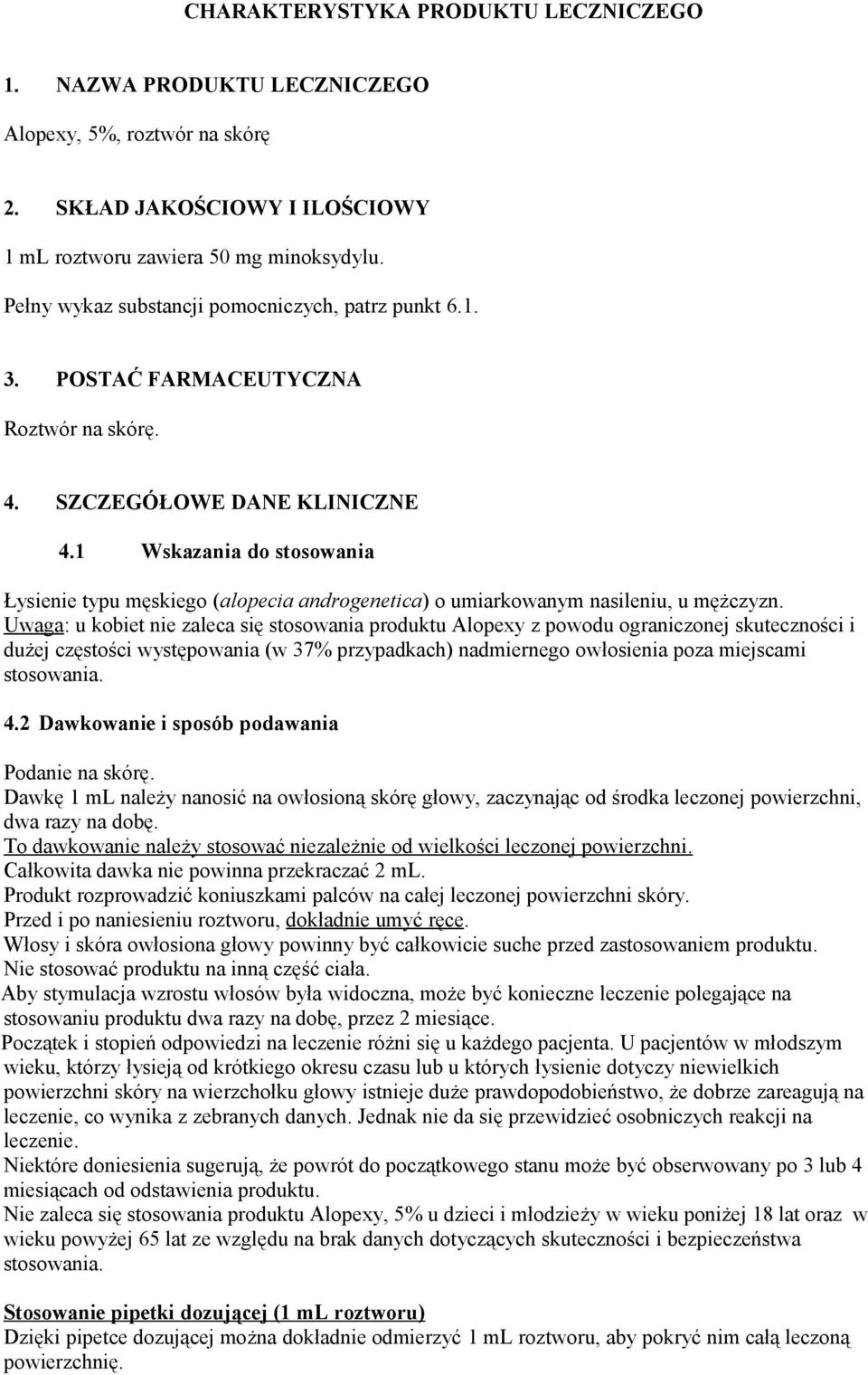 1 Wskazania do stosowania Łysienie typu męskiego (alopecia androgenetica) o umiarkowanym nasileniu, u mężczyzn.