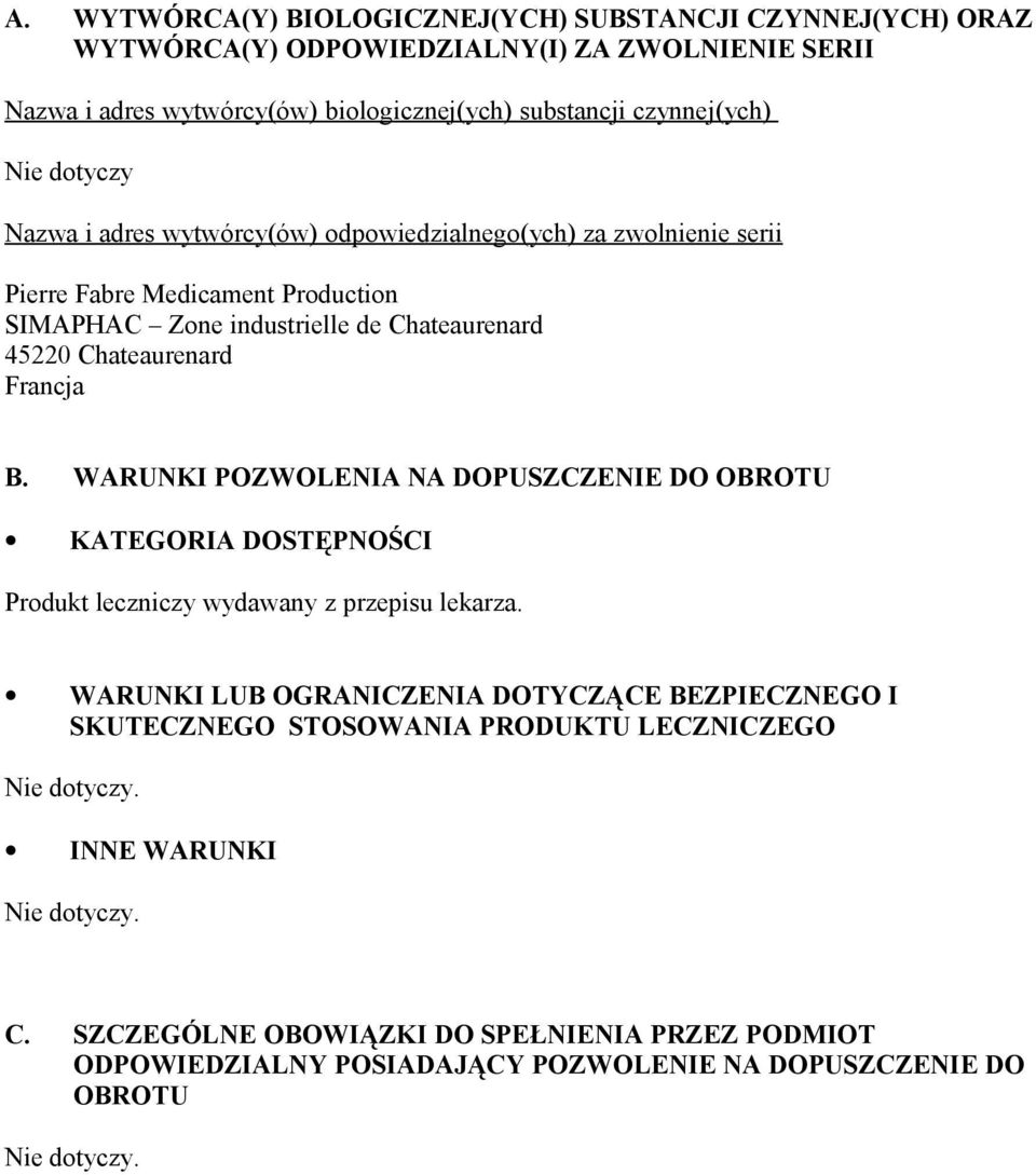 WARUNKI POZWOLENIA NA DOPUSZCZENIE DO OBROTU KATEGORIA DOSTĘPNOŚCI Produkt leczniczy wydawany z przepisu lekarza.