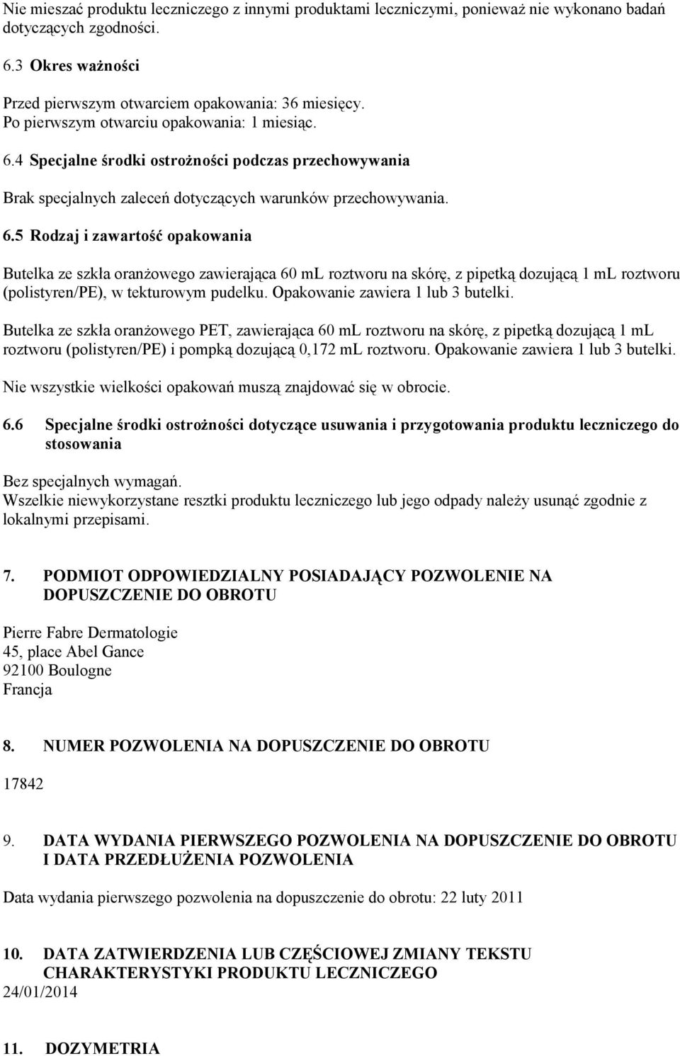 4 Specjalne środki ostrożności podczas przechowywania Brak specjalnych zaleceń dotyczących warunków przechowywania. 6.