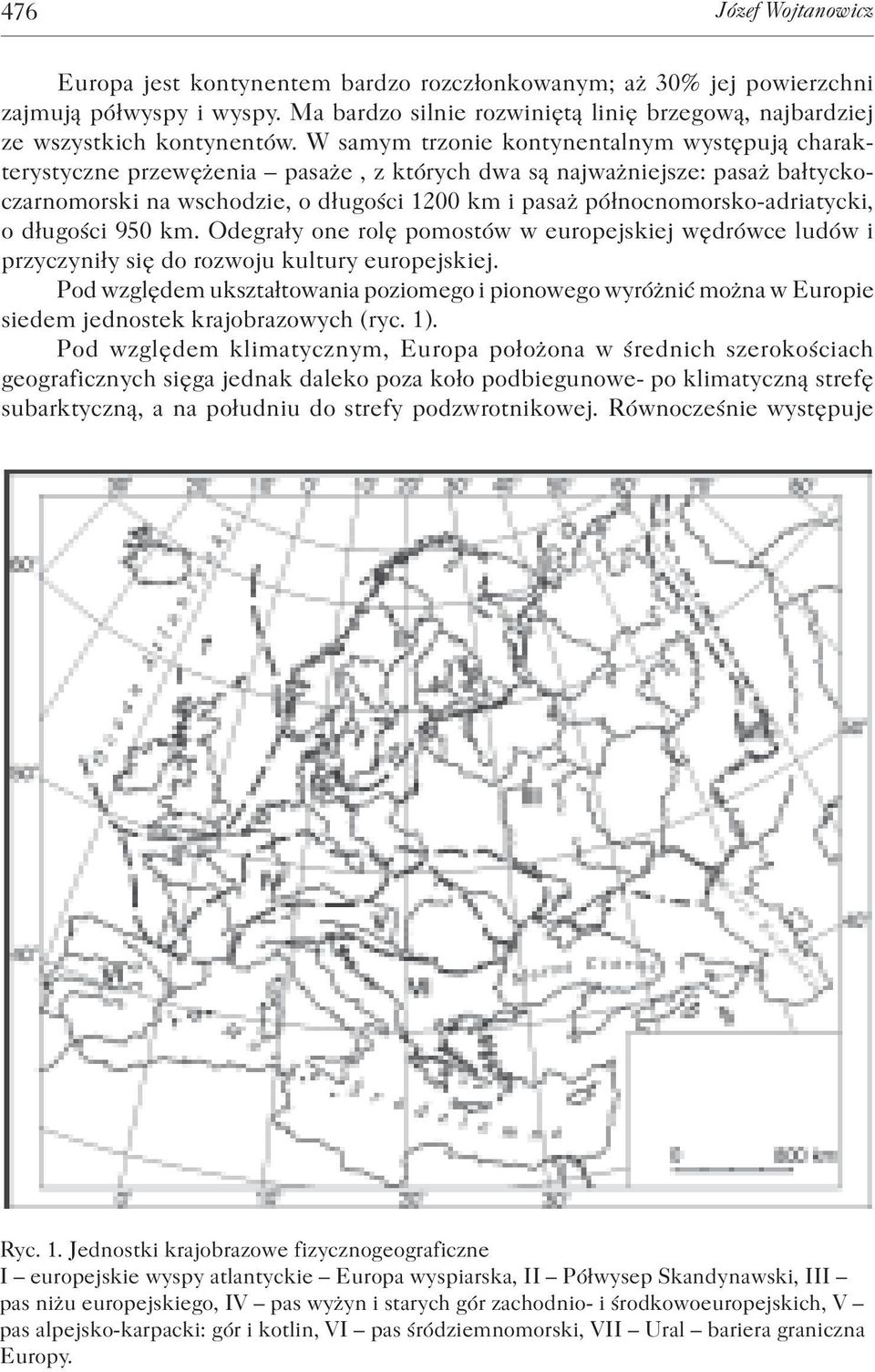 W samym trzonie kontynentalnym występują charakterystyczne przewężenia pasaże, z których dwa są najważniejsze: pasaż bałtycko czarnomorski na wschodzie, o długości 1200 km i pasaż północnomorsko