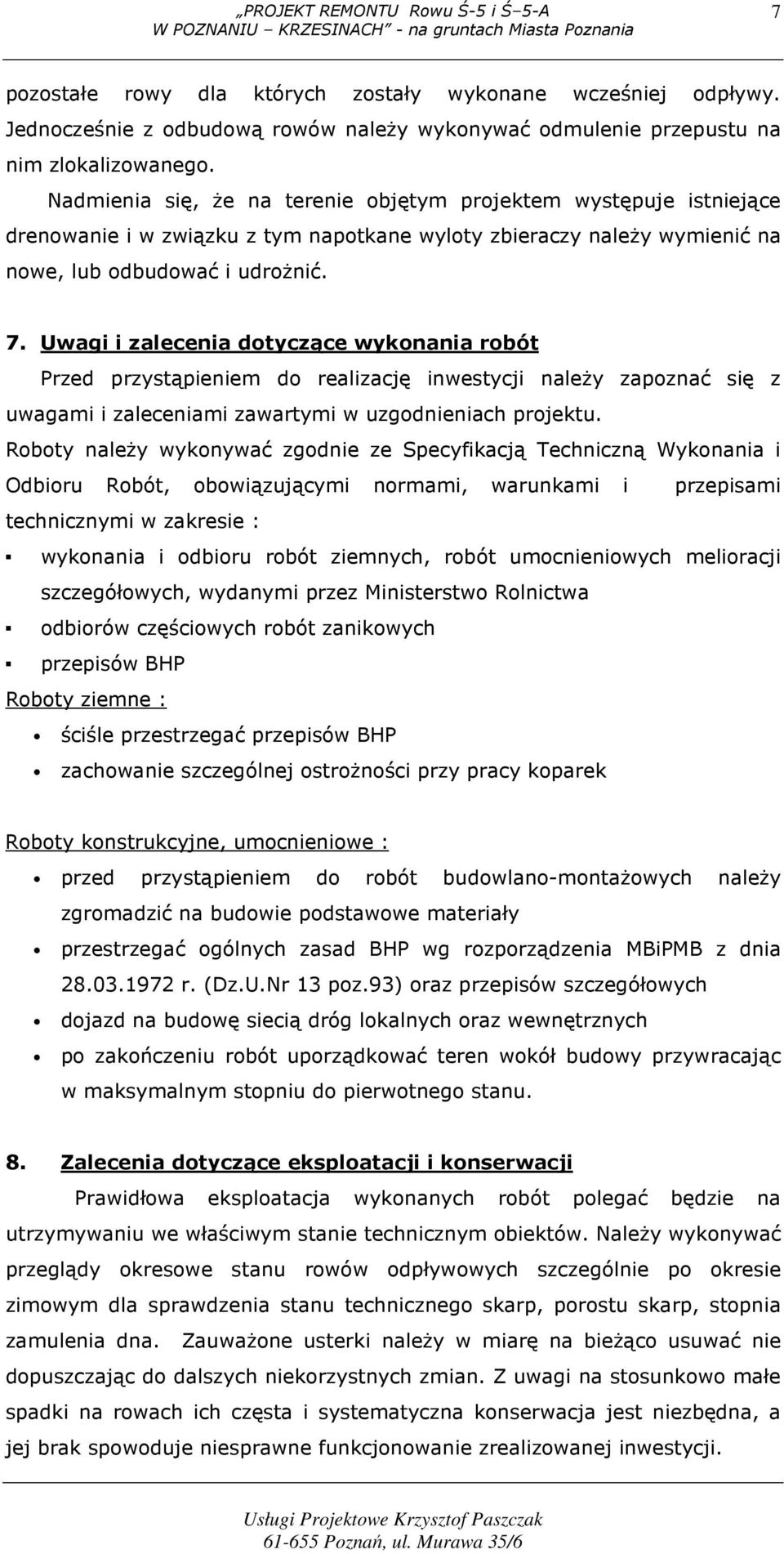 Uwagi i zalecenia dotyczące wykonania robót Przed przystąpieniem do realizację inwestycji należy zapoznać się z uwagami i zaleceniami zawartymi w uzgodnieniach projektu.