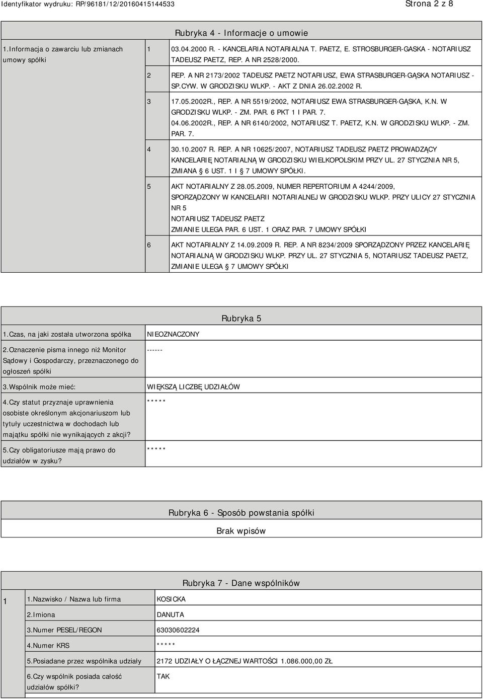 A NR 5519/2002, NOTARIUSZ EWA STRASBURGER-GĄSKA, K.N. W GRODZISKU WLKP. - ZM. PAR. 6 PKT 1 I PAR. 7. 04.06.2002R., REP. A NR 6140/2002, NOTARIUSZ T. PAETZ, K.N. W GRODZISKU WLKP. - ZM. PAR. 7. 4 30.