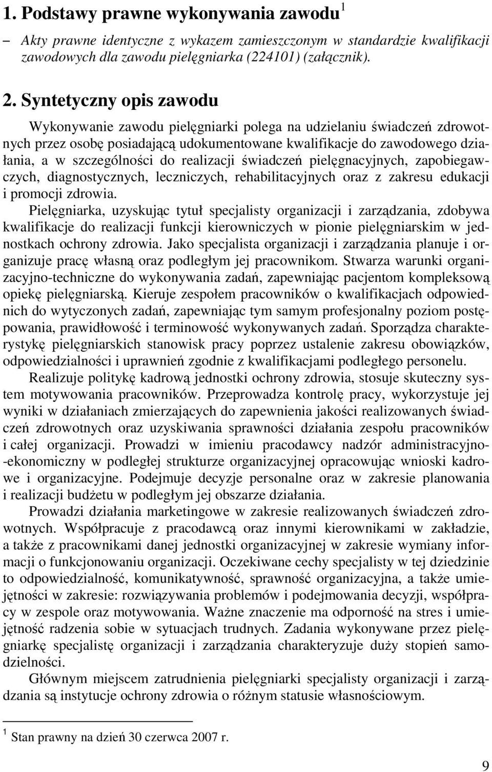 realizacji świadczeń pielęgnacyjnych, zapobiegawczych, diagnostycznych, leczniczych, rehabilitacyjnych oraz z zakresu edukacji i promocji zdrowia.