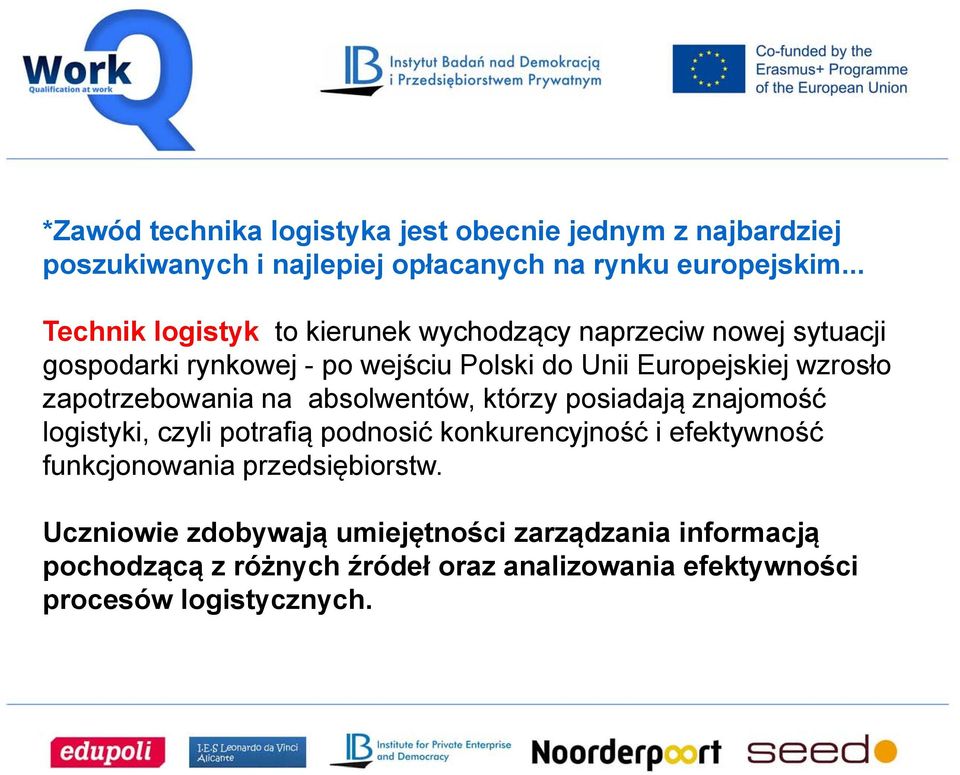 zapotrzebowania na absolwentów, którzy posiadają znajomość logistyki, czyli potrafią podnosić konkurencyjność i efektywność