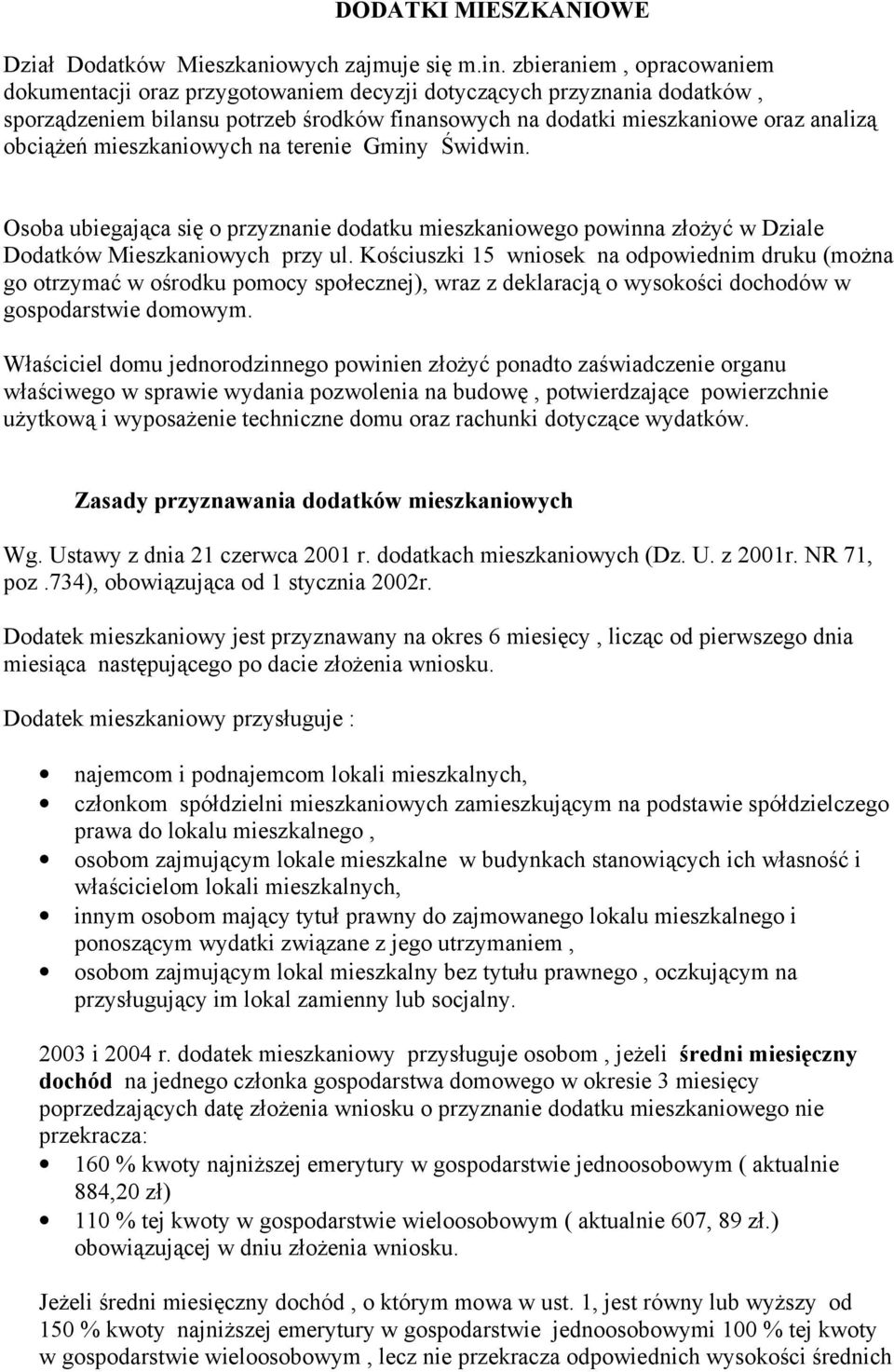 mieszkaniowych na terenie Gminy Świdwin. Osoba ubiegająca się o przyznanie dodatku mieszkaniowego powinna złożyć w Dziale Dodatków Mieszkaniowych przy ul.