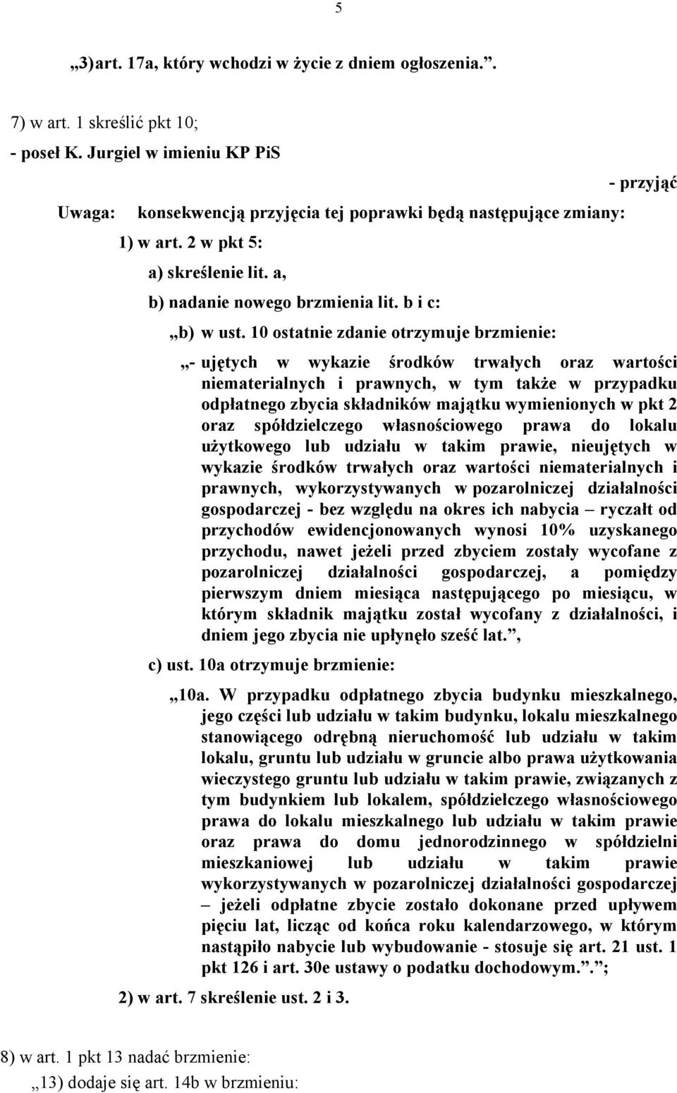 10 ostatnie zdanie otrzymuje brzmienie: - ujętych w wykazie środków trwałych oraz wartości niematerialnych i prawnych, w tym także w przypadku odpłatnego zbycia składników majątku wymienionych w pkt