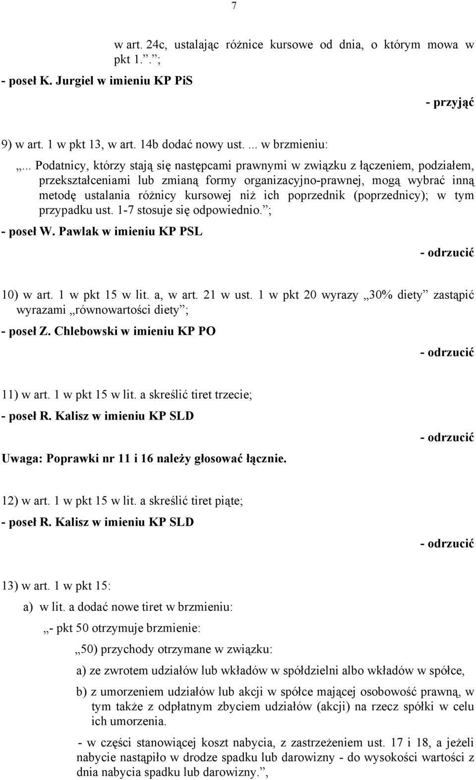 ich poprzednik (poprzednicy); w tym przypadku ust. 1-7 stosuje się odpowiednio. ; - poseł W. Pawlak w imieniu KP PSL 10) w art. 1 w pkt 15 w lit. a, w art. 21 w ust.