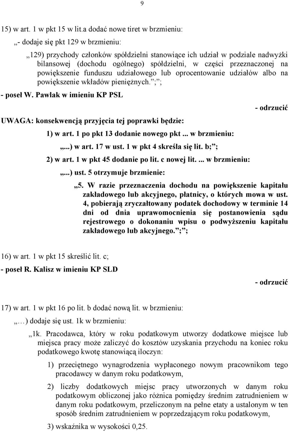 przeznaczonej na powiększenie funduszu udziałowego lub oprocentowanie udziałów albo na powiększenie wkładów pieniężnych. ; ; - poseł W.