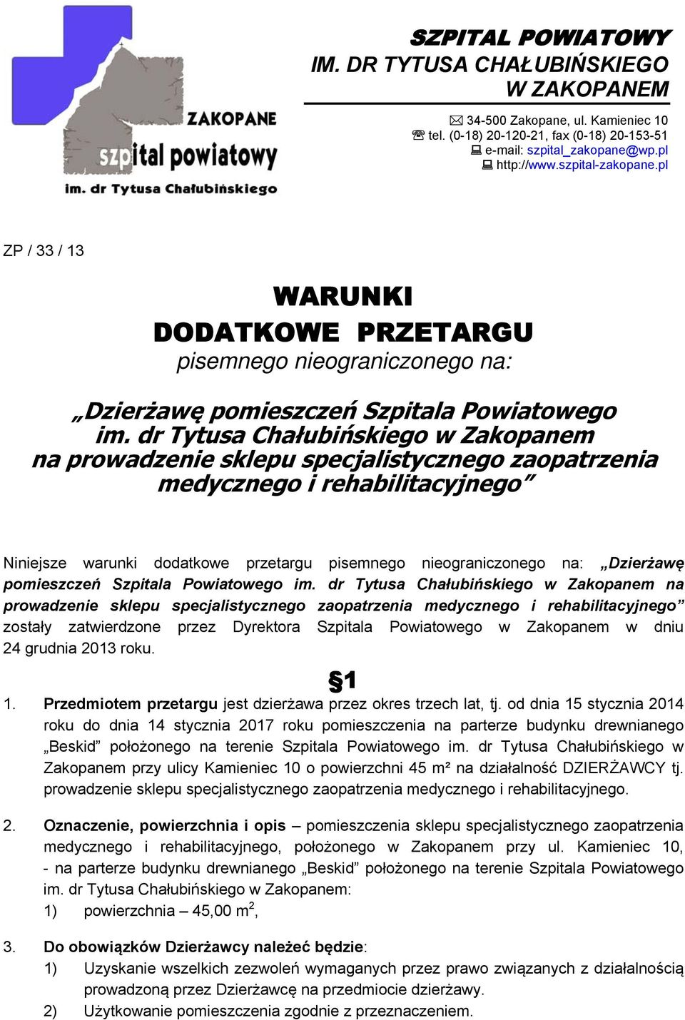 dr Tytusa Chałubińskiego w Zakopanem na prowadzenie sklepu specjalistycznego zaopatrzenia medycznego i rehabilitacyjnego Niniejsze warunki dodatkowe przetargu pisemnego nieograniczonego na: Dzierżawę