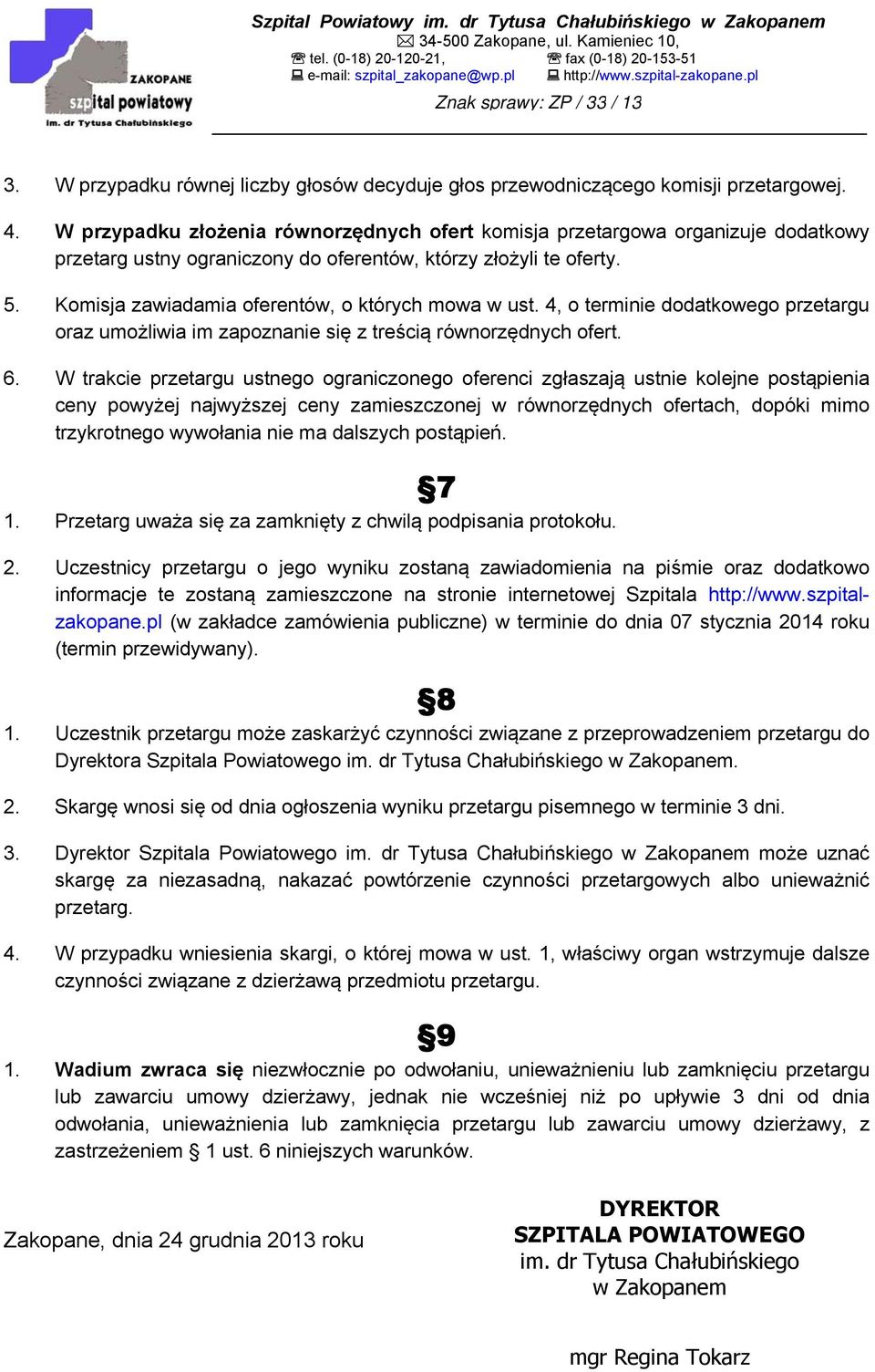 Komisja zawiadamia oferentów, o których mowa w ust. 4, o terminie dodatkowego przetargu oraz umożliwia im zapoznanie się z treścią równorzędnych ofert. 6.