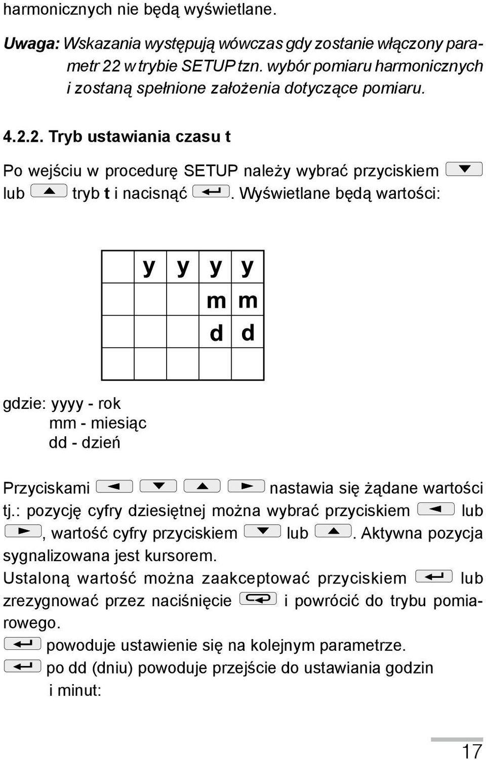 Wyświetlane będą wartości: gdzie: yyyy - rok mm - miesiąc dd - dzień Przyciskami nastawia się żądane wartości. tj.