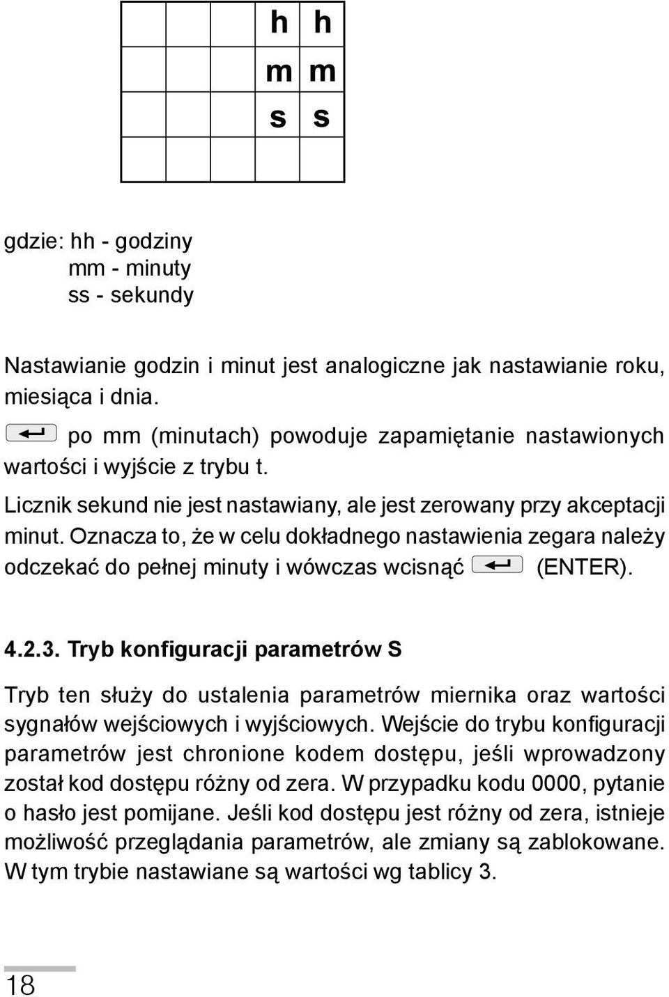 Oznacza to, że w celu dokładnego nastawienia zegara należy odczekać do pełnej minuty i wówczas wcisnąć (ENTER). 4.2.3.