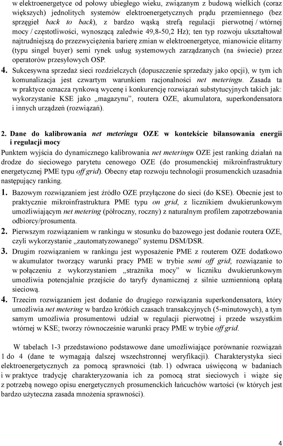 mianowicie elitarny (typu singel buyer) semi rynek usług systemowych zarządzanych (na świecie) przez operatorów przesyłowych OSP. 4.