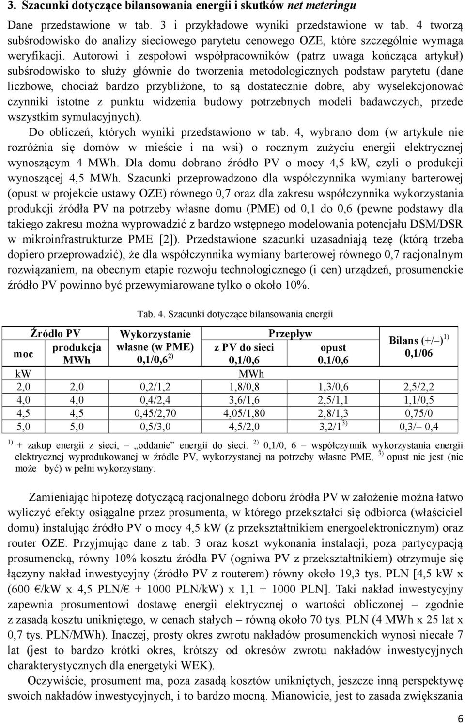 Autorowi i zespołowi współpracowników (patrz uwaga kończąca artykuł) subśrodowisko to służy głównie do tworzenia metodologicznych podstaw parytetu (dane liczbowe, chociaż bardzo przybliżone, to są