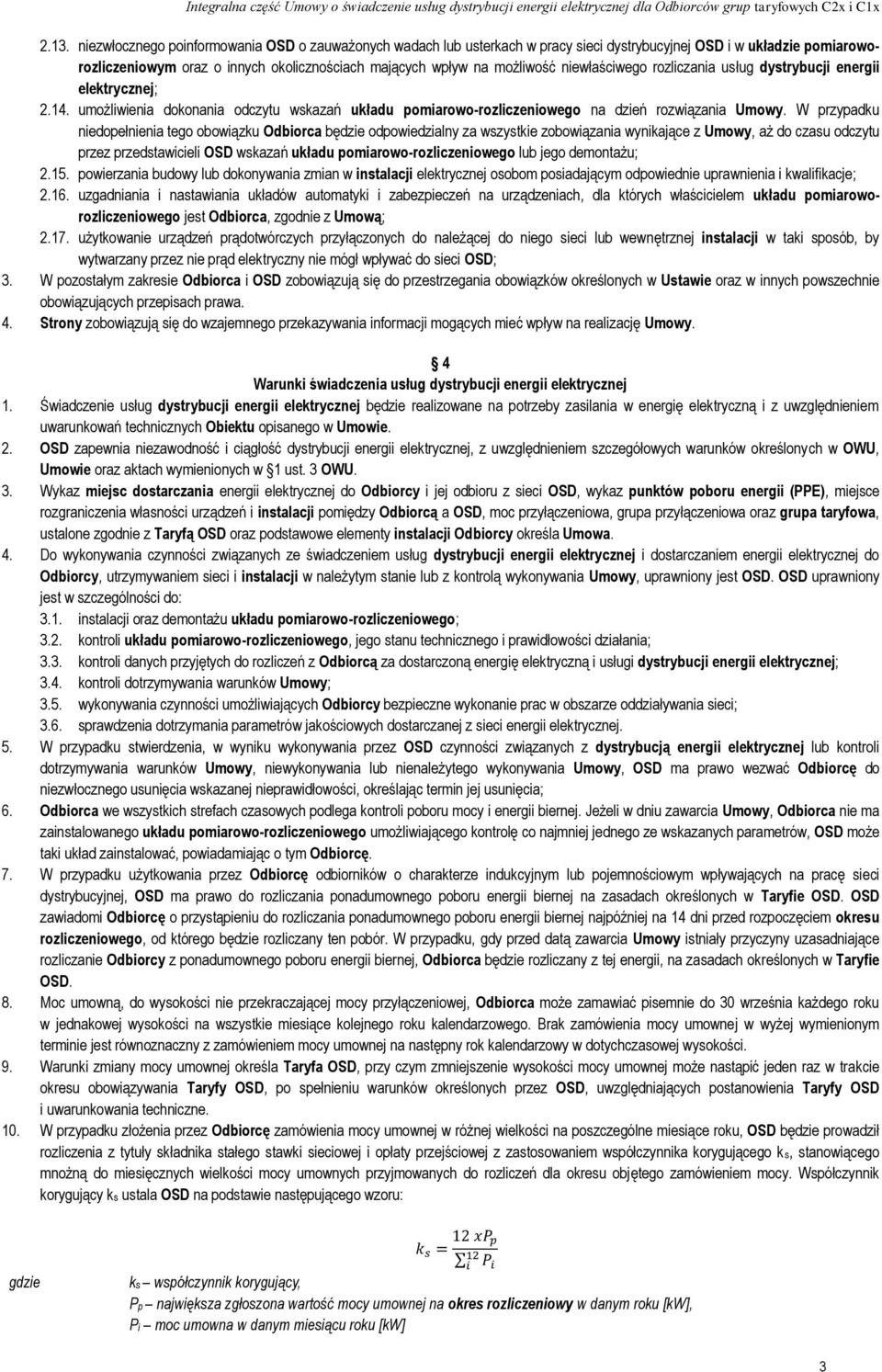 W przypadku niedopełnienia tego obowiązku Odbiorca będzie odpowiedzialny za wszystkie zobowiązania wynikające z Umowy, aż do czasu odczytu przez przedstawicieli OSD wskazań układu