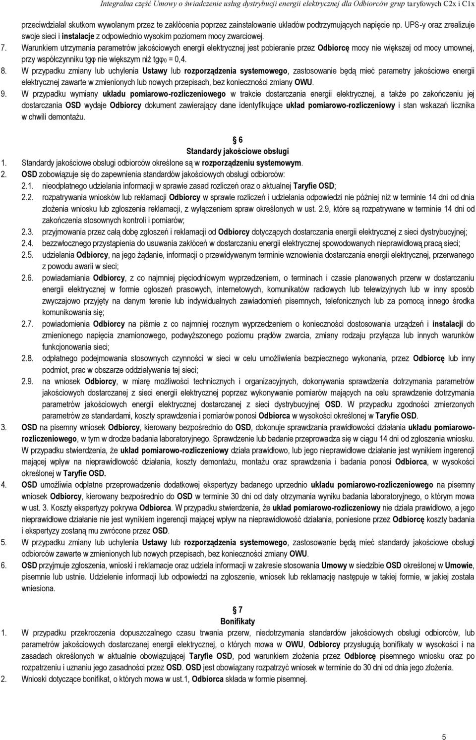 Warunkiem utrzymania parametrów jakościowych energii elektrycznej jest pobieranie przez Odbiorcę mocy nie większej od mocy umownej, przy współczynniku tgφ nie większym niż tgφ0 = 0,4. 8.