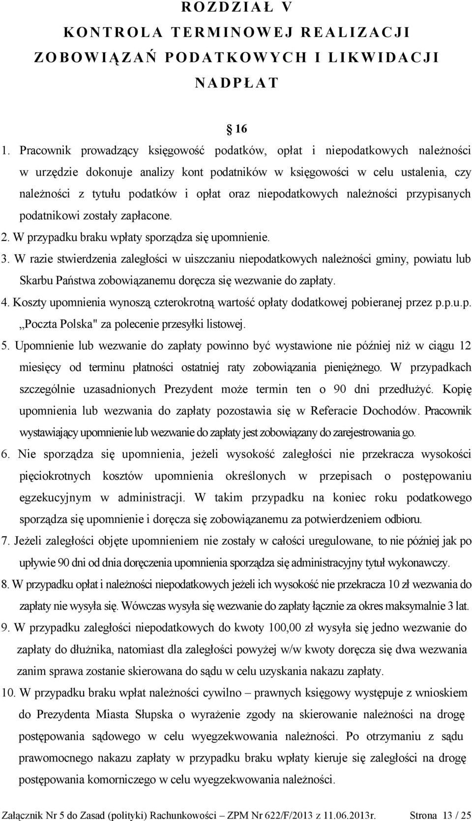 niepodatkowych należności przypisanych podatnikowi zostały zapłacone. 2. W przypadku braku wpłaty sporządza się upomnienie. 3.