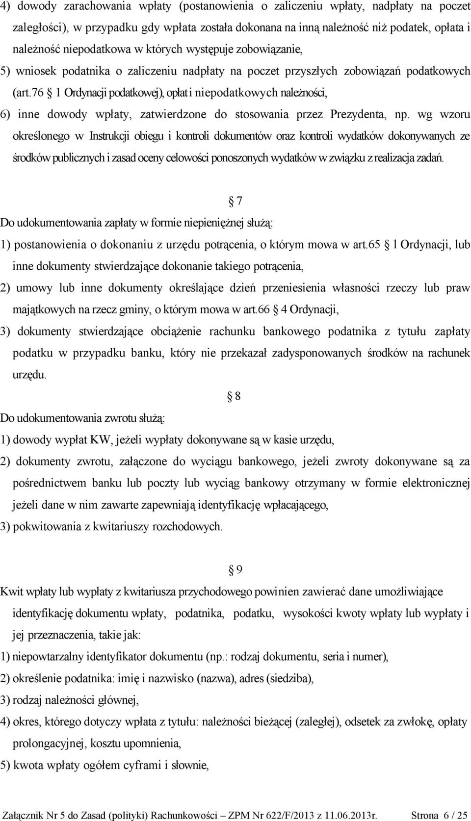 76 1 Ordynacji podatkowej), opłat i niepodatkowych należności, 6) inne dowody wpłaty, zatwierdzone do stosowania przez Prezydenta, np.