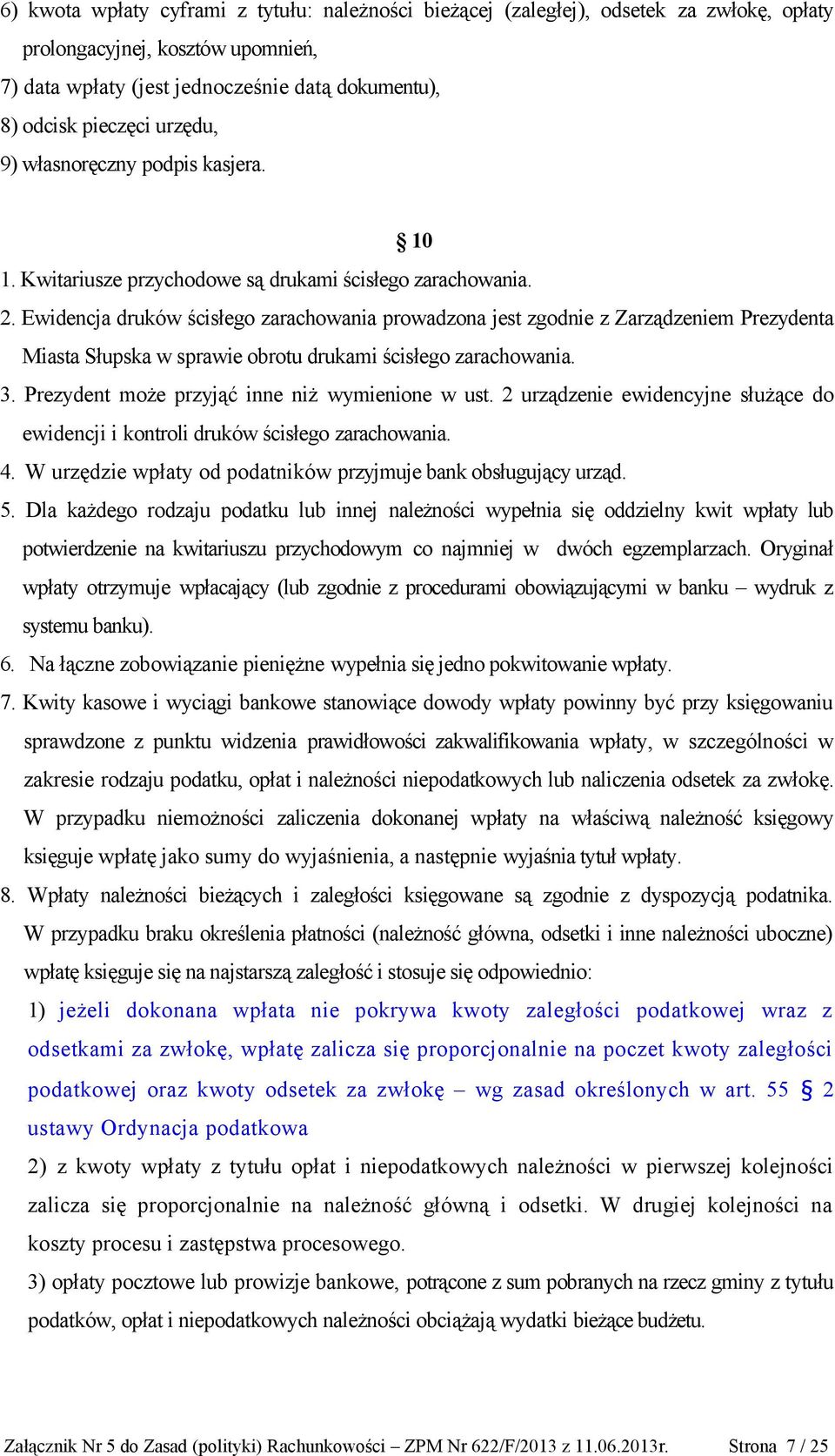 Ewidencja druków ścisłego zarachowania prowadzona jest zgodnie z Zarządzeniem Prezydenta Miasta Słupska w sprawie obrotu drukami ścisłego zarachowania. 3.