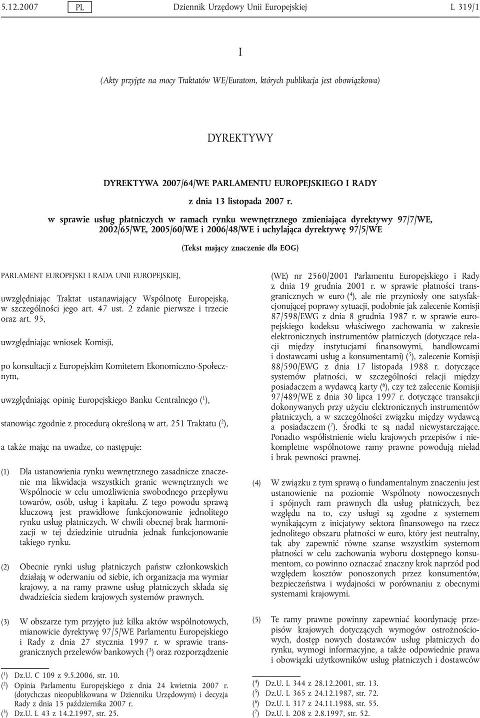 w sprawie usług płatniczych w ramach rynku wewnętrznego zmieniająca dyrektywy 97/7/WE, 2002/65/WE, 2005/60/WE i 2006/48/WE i uchylająca dyrektywę 97/5/WE (Tekst mający znaczenie dla EOG) PARLAMENT