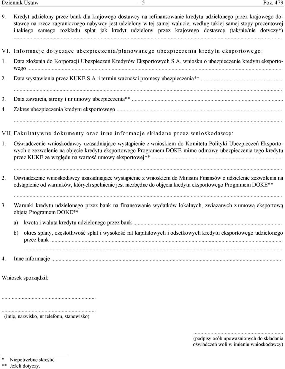 samej stopy procentowej i takiego samego rozkładu spłat jak kredyt udzielony przez krajowego dostawcę (tak/nie/nie dotyczy*) VI.