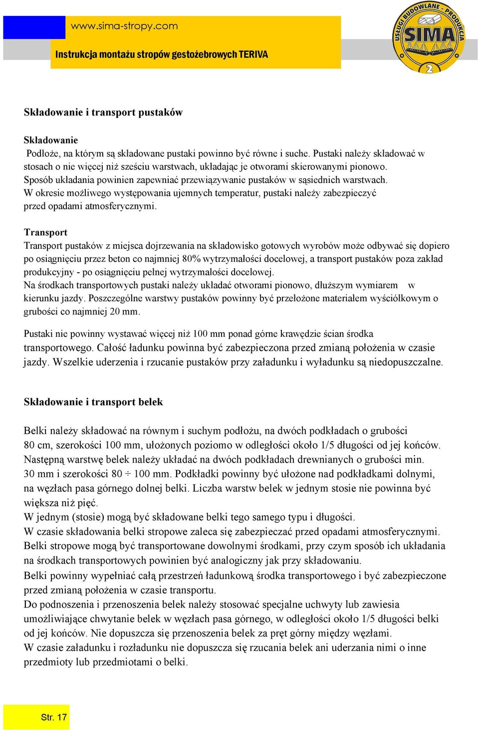 W okresie możliwego występowania ujemnych temperatur, pustaki należy zabezpieczyć przed opadami atmosferycznymi.