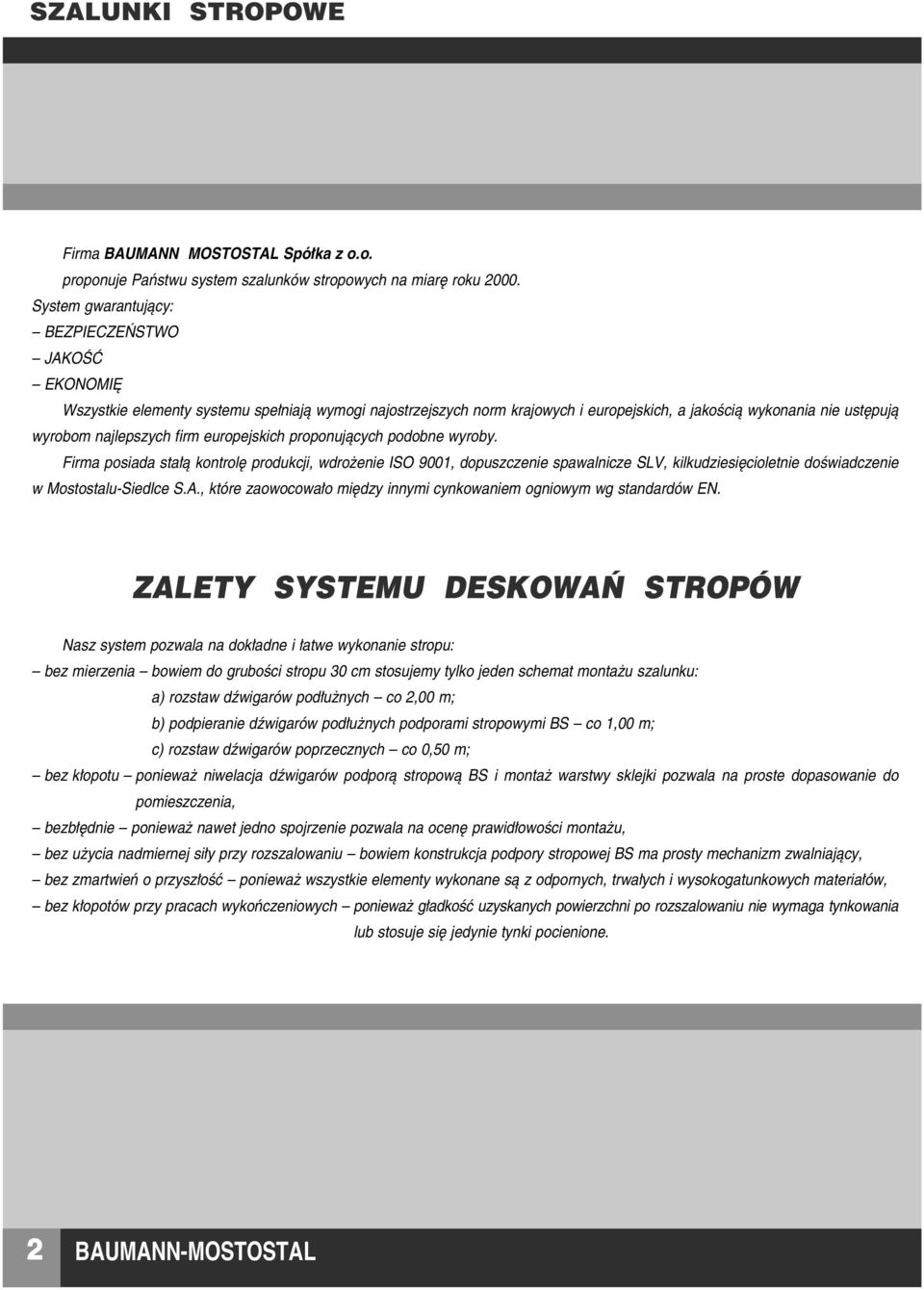 firm europejskich proponujàcych podobne wyroby. Firma posiada sta à kontrol produkcji, wdro enie ISO 9001, dopuszczenie spawalnicze SLV, kilkudziesi cioletnie doêwiadczenie w Mostostalu-Siedlce S.A.