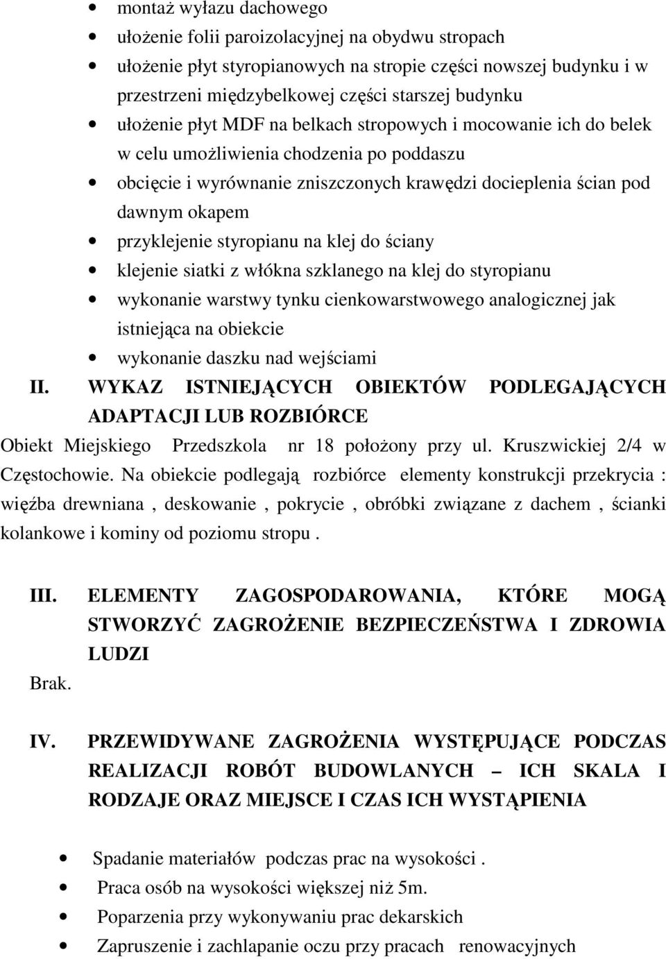 styropianu na klej do ściany klejenie siatki z włókna szklanego na klej do styropianu wykonanie warstwy tynku cienkowarstwowego analogicznej jak istniejąca na obiekcie wykonanie daszku nad wejściami