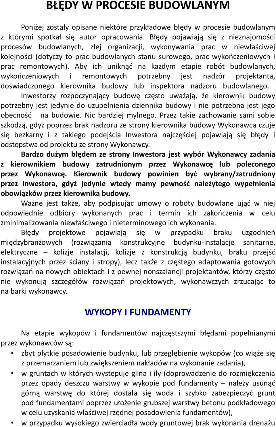 remontowych). Aby ich uniknąć na każdym etapie robót budowlanych, wykończeniowych i remontowych potrzebny jest nadzór projektanta, doświadczonego kierownika budowy lub inspektora nadzoru budowlanego.