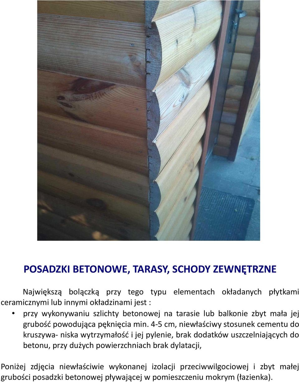 4-5 cm, niewłaściwy stosunek cementu do kruszywa- niska wytrzymałość i jej pylenie, brak dodatków uszczelniających do betonu, przy dużych