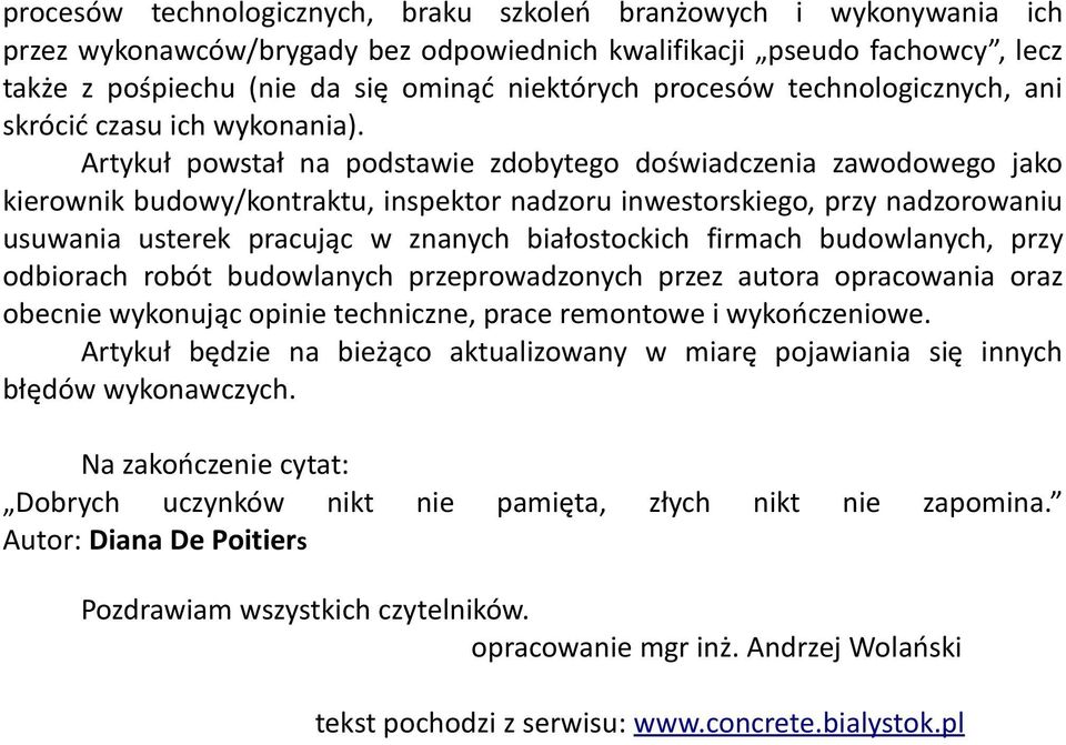 Artykuł powstał na podstawie zdobytego doświadczenia zawodowego jako kierownik budowy/kontraktu, inspektor nadzoru inwestorskiego, przy nadzorowaniu usuwania usterek pracując w znanych białostockich