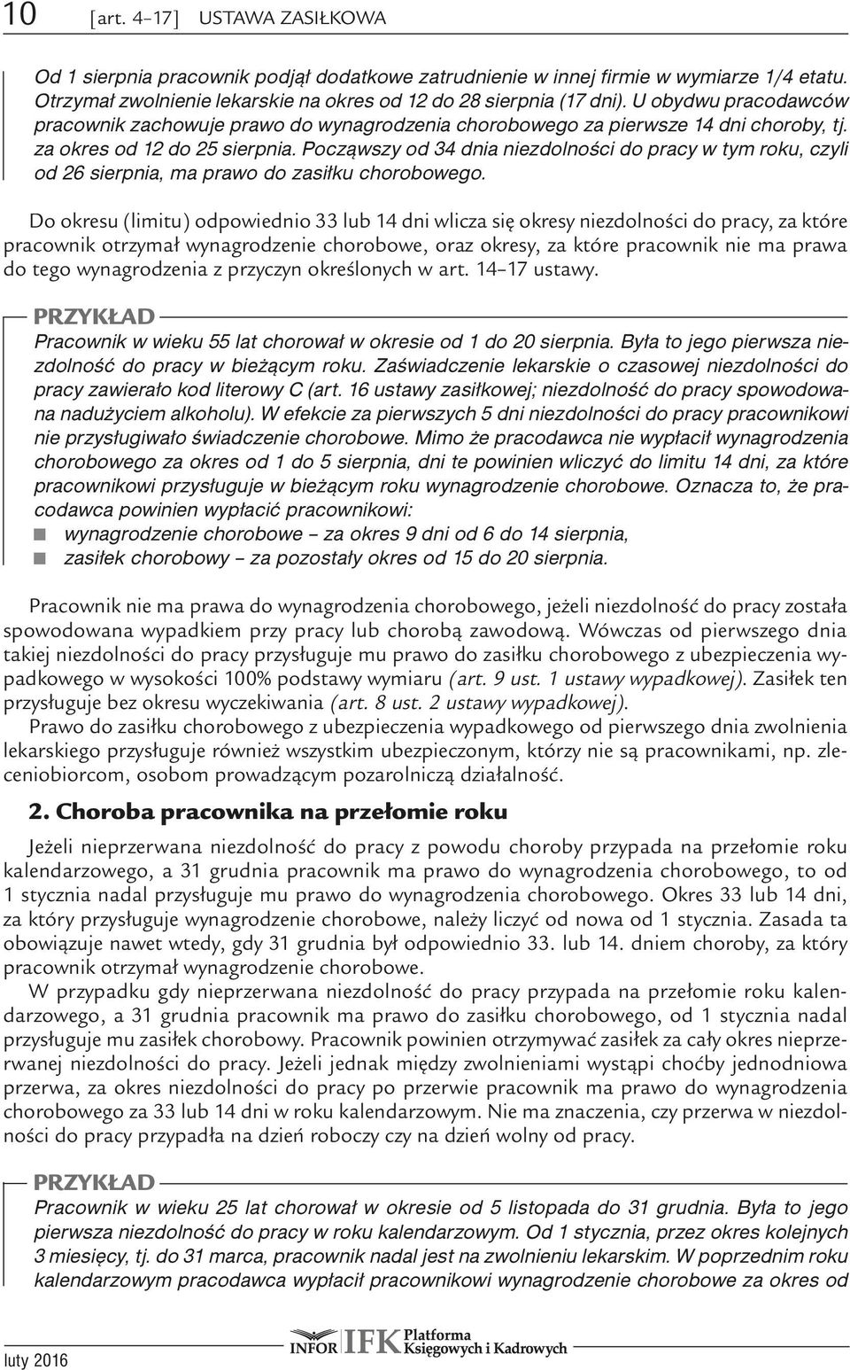 Począwszy od 34 dnia niezdolności do pracy w tym roku, czyli od 26 sierpnia, ma prawo do zasiłku chorobowego.