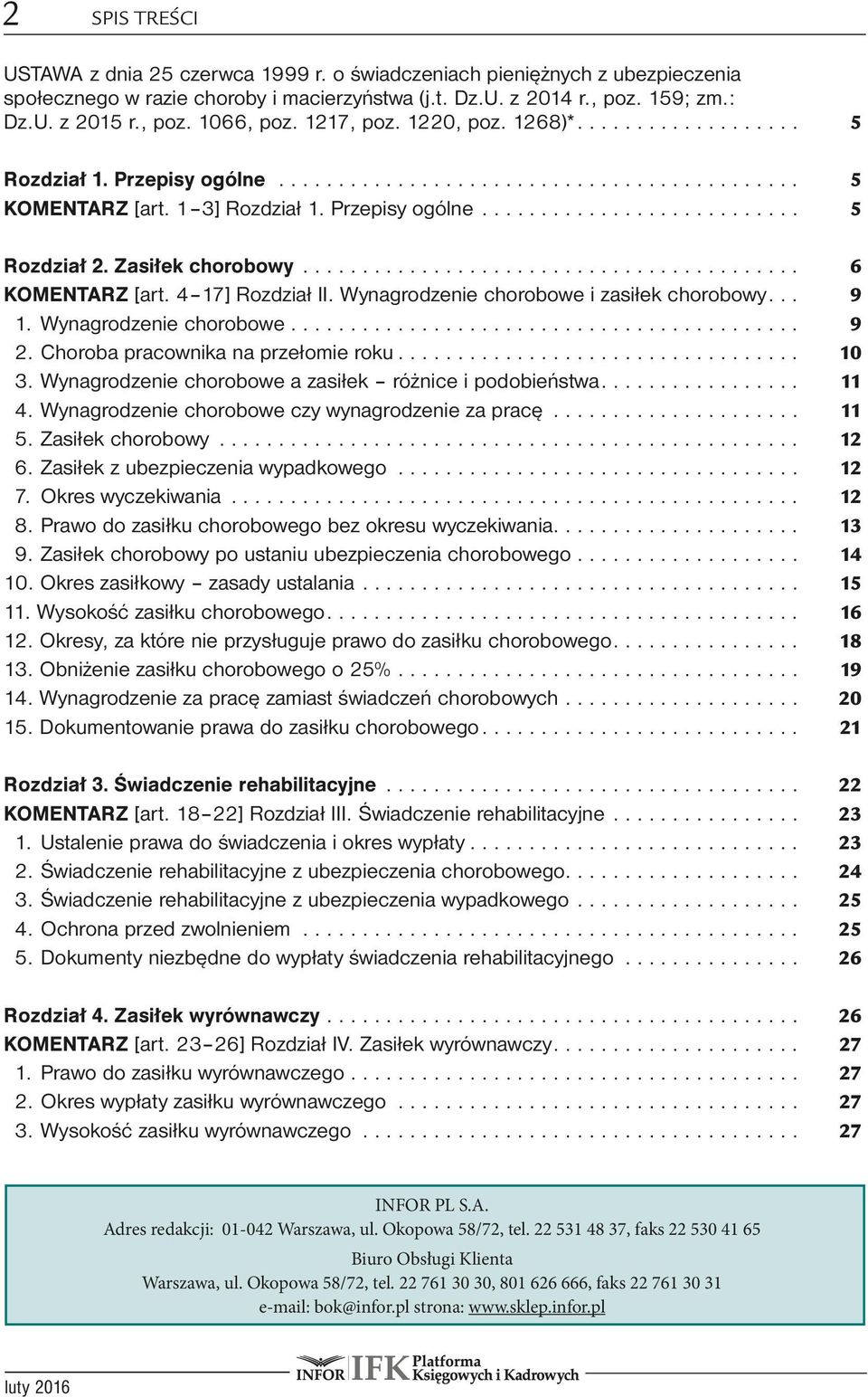 Wynagrodzenie chorobowe i zasiłek chorobowy... 9 1. Wynagrodzenie chorobowe... 9 2. Choroba pracownika na przełomie roku... 10 3. Wynagrodzenie chorobowe a zasiłek różnice i podobieństwa... 11 4.