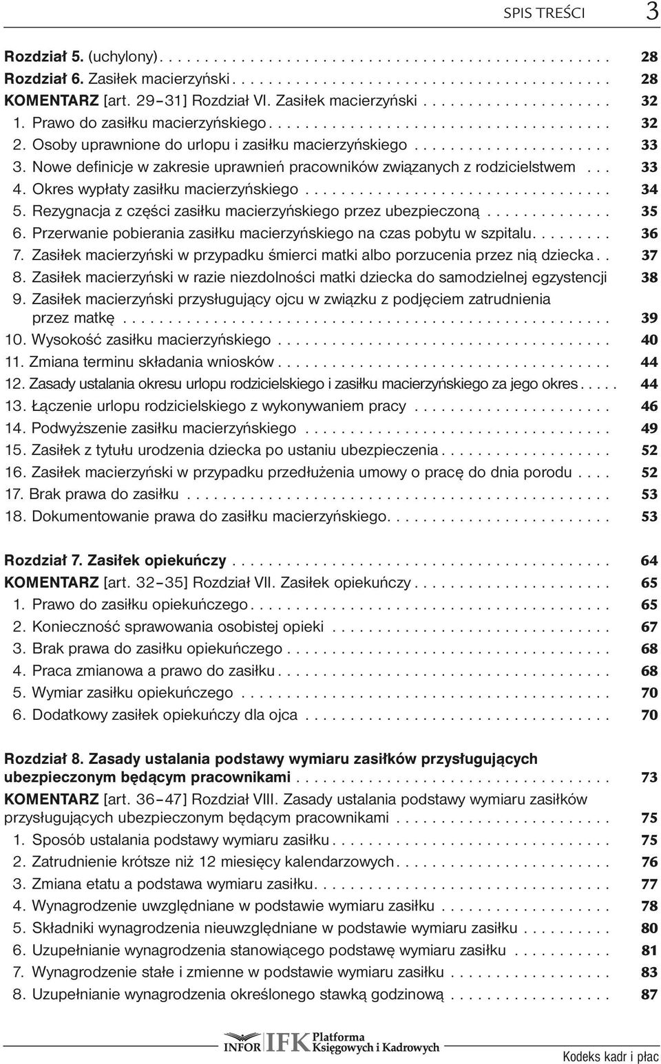 Rezygnacja z części zasiłku macierzyńskiego przez ubezpieczoną... 35 6. Przerwanie pobierania zasiłku macierzyńskiego na czas pobytu w szpitalu... 36 7.