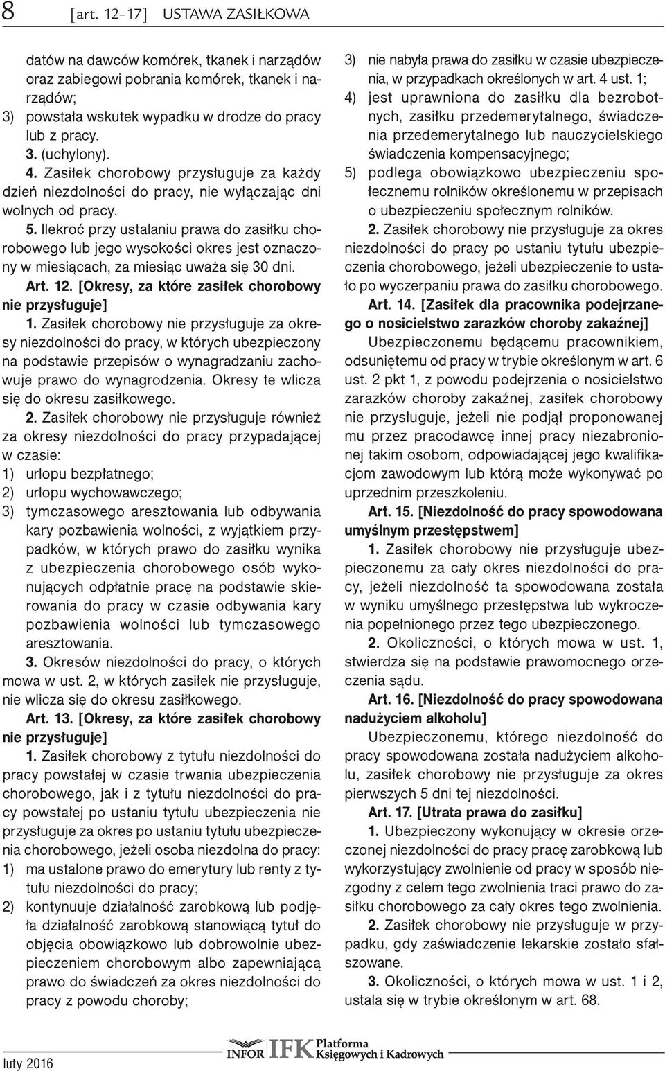 Ilekroć przy ustalaniu prawa do zasiłku chorobowego lub jego wysokości okres jest oznaczony w miesiącach, za miesiąc uważa się 30 dni. Art. 12. [Okresy, za które zasiłek chorobowy nie przysługuje] 1.