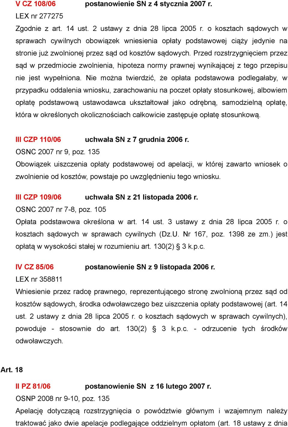 Przed rozstrzygnięciem przez sąd w przedmiocie zwolnienia, hipoteza normy prawnej wynikającej z tego przepisu nie jest wypełniona.