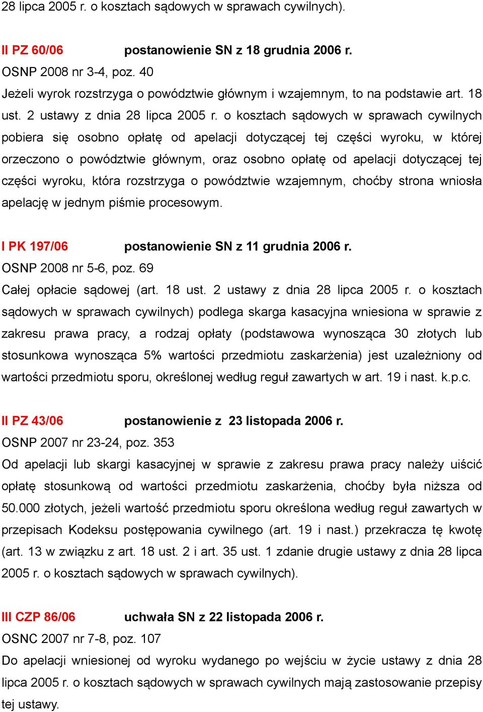 o kosztach sądowych w sprawach cywilnych pobiera się osobno opłatę od apelacji dotyczącej tej części wyroku, w której orzeczono o powództwie głównym, oraz osobno opłatę od apelacji dotyczącej tej