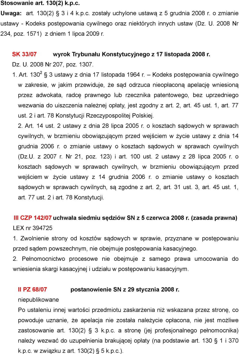 Kodeks postępowania cywilnego w zakresie, w jakim przewiduje, że sąd odrzuca nieopłaconą apelację wniesioną przez adwokata, radcę prawnego lub rzecznika patentowego, bez uprzedniego wezwania do