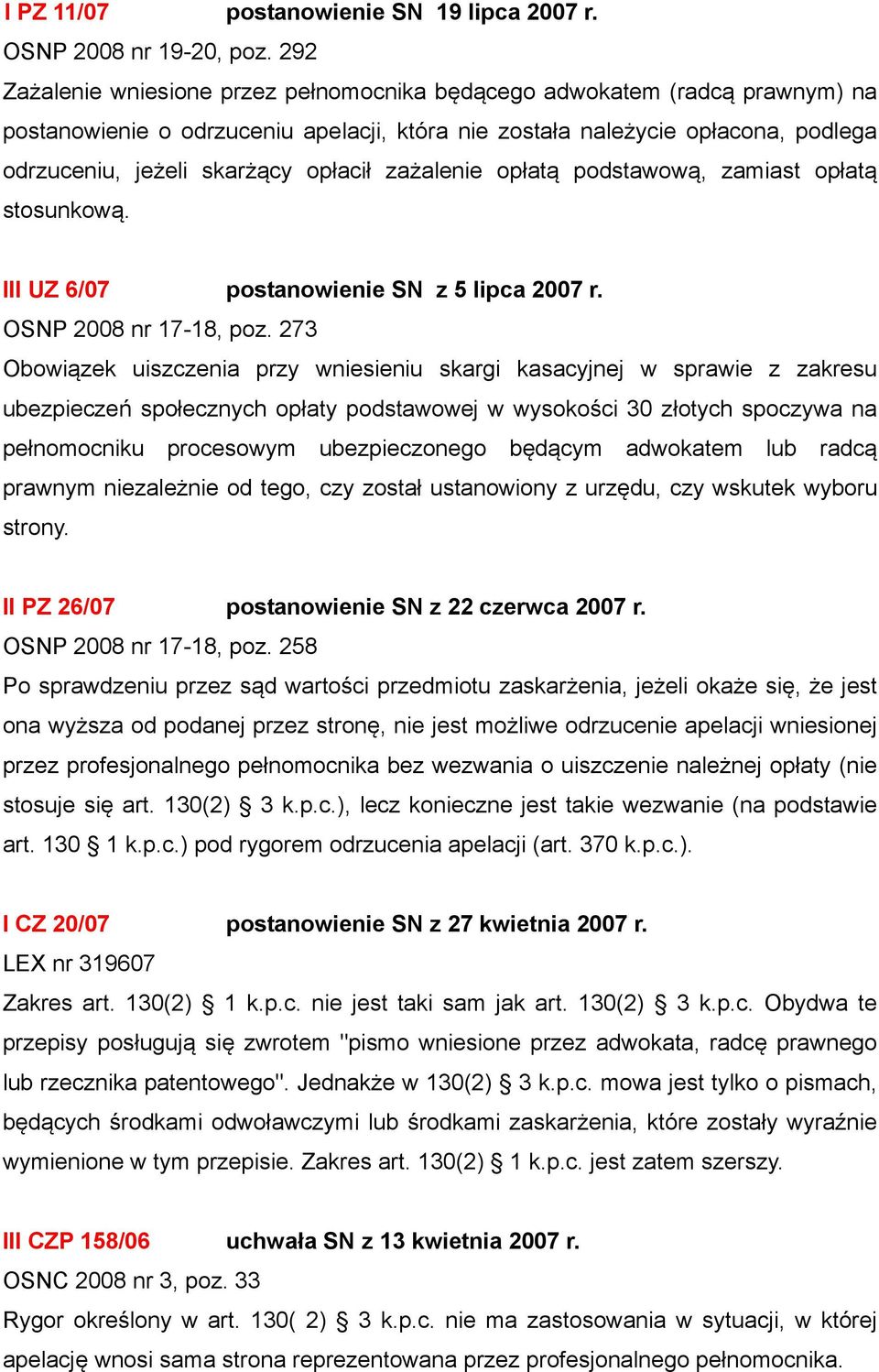 zażalenie opłatą podstawową, zamiast opłatą stosunkową. III UZ 6/07 postanowienie SN z 5 lipca 2007 r. OSNP 2008 nr 17-18, poz.