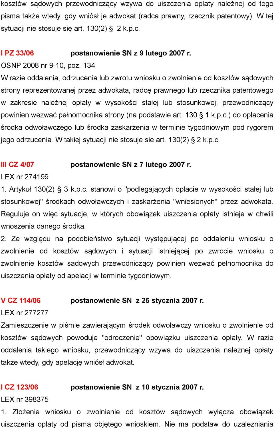 134 W razie oddalenia, odrzucenia lub zwrotu wniosku o zwolnienie od kosztów sądowych strony reprezentowanej przez adwokata, radcę prawnego lub rzecznika patentowego w zakresie należnej opłaty w