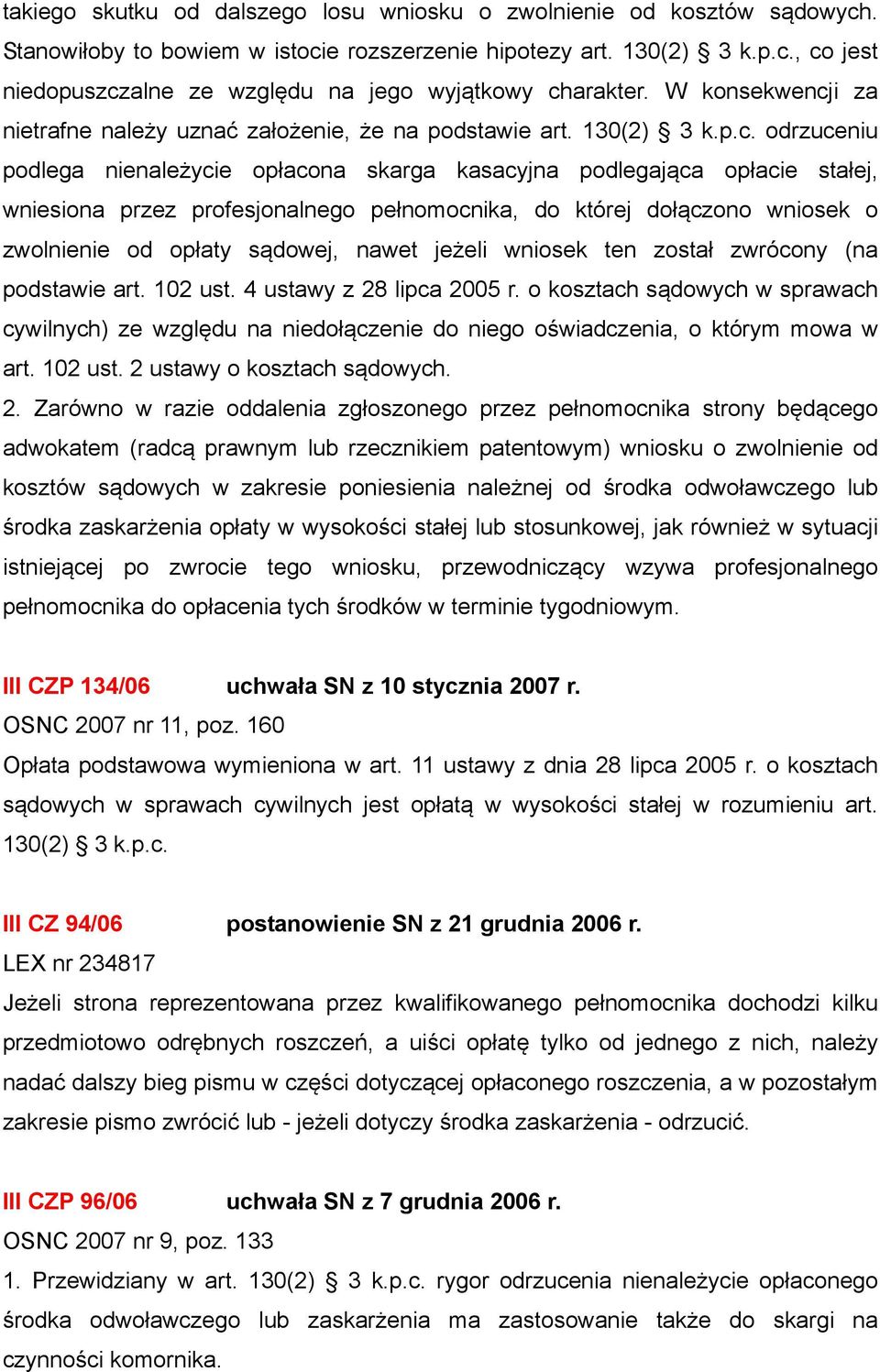 i za nietrafne należy uznać założenie, że na podstawie art. 130(2) 3 k.p.c.