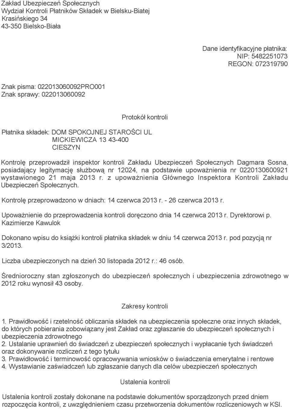 Społecznych Dagmara Sosna, posiadający legitymację służbową nr 12024, na podstawie upoważnienia nr 0220130600921 wystawionego 21 maja 2013 r.