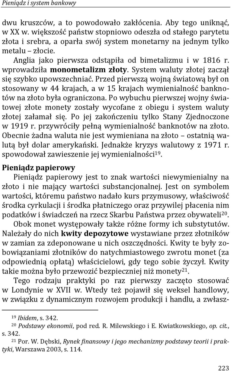 wprowadziła monometalizm złoty. System waluty złotej zaczął się szybko upowszechniać.